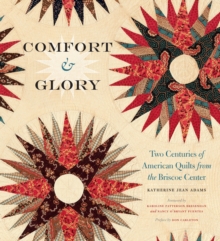 Comfort and Glory : Two Centuries of American Quilts from the Briscoe Center