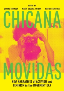 Chicana Movidas : New Narratives of Activism and Feminism in the Movement Era, Paperback / softback Book Chicana Movidas : New Narratives of Activism and Feminism in the Movement Era, Paperback / softback Book
