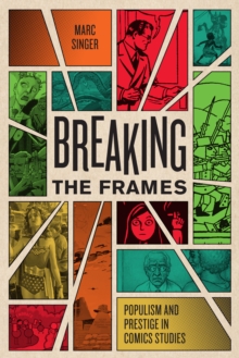 Breaking the Frames : Populism and Prestige in Comics Studies