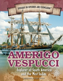 Amerigo Vespucci : Explorer of South America and the West Indies