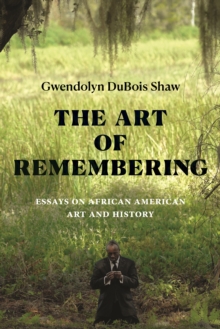 The Art of Remembering : Essays on African American Art and History