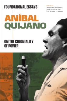 Anibal Quijano : Foundational Essays on the Coloniality of Power