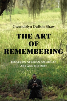 The Art of Remembering : Essays on African American Art and History