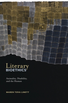 Literary Bioethics : Animality, Disability, and the Human