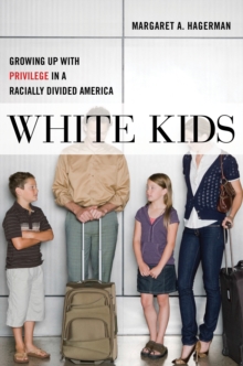 White Kids : Growing Up with Privilege in a Racially Divided America