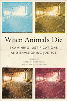 When Animals Die : Examining Justifications and Envisioning Justice
