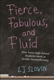 Fierce, Fabulous, and Fluid : How Trans High School Students Work at Gender Nonconformity