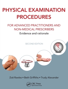 Physical Examination Procedures for Advanced Practitioners and Non-Medical Prescribers : Evidence and rationale, Second edition, Paperback / softback Book Physical Examination Procedures for Advanced Practitioners and Non-Medical Prescribers : Evidence and rationale, Second edition, Paperback / softback Book