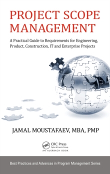 Project Scope Management : A Practical Guide to Requirements for Engineering, Product, Construction, IT and Enterprise Projects