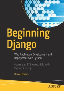 Beginning Django : Web Application Development and Deployment with Python, Paperback / softback Book Beginning Django : Web Application Development and Deployment with Python, Paperback / softback Book