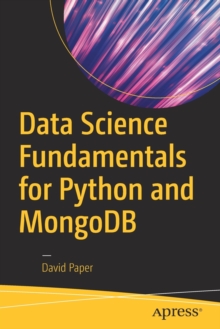 Data Science Fundamentals for Python and MongoDB, Paperback / softback Book Data Science Fundamentals for Python and MongoDB, Paperback / softback Book