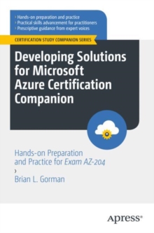 Developing Solutions for Microsoft Azure Certification Companion : Hands-on Preparation and Practice for Exam AZ-204