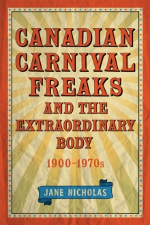 Canadian Carnival Freaks and the Extraordinary Body, 1900-1970s, Hardback Book Canadian Carnival Freaks and the Extraordinary Body, 1900-1970s, Hardback Book