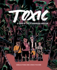 Toxic : A Tour of the Ecuadorian Amazon