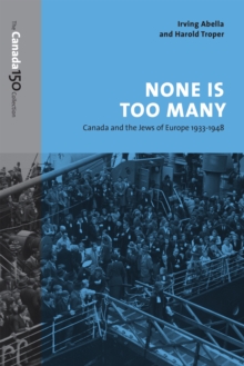 None is Too Many : Canada and the Jews of Europe, 1933-1948