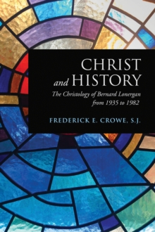 Christ and History : The Christology of Bernard Lonergan from 1935 to 1982