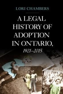 A Legal History of Adoption in Ontario, 1921-2015, Paperback / softback Book A Legal History of Adoption in Ontario, 1921-2015, Paperback / softback Book
