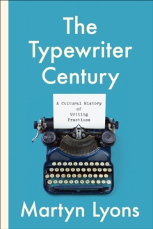 The Typewriter Century : A Cultural History of Writing Practices