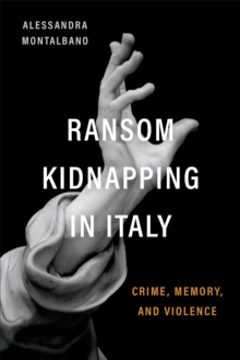 Ransom Kidnapping in Italy : Crime, Memory, and Violence