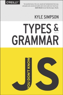 You Don't Know JS - Types & Grammar, Paperback Book You Don't Know JS - Types & Grammar, Paperback Book