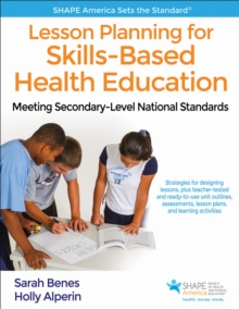 Lesson Planning for Skills-Based Health Education : Meeting Secondary-Level National Standards, Paperback / softback Book Lesson Planning for Skills-Based Health Education : Meeting Secondary-Level National Standards, Paperback / softback Book