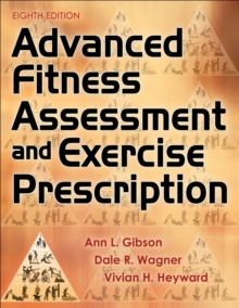Advanced Fitness Assessment and Exercise Prescription, Hardback Book Advanced Fitness Assessment and Exercise Prescription, Hardback Book