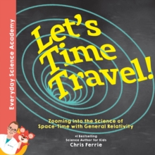 Let's Time Travel! : Zooming into the Science of Space-Time with General Relativity