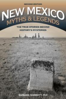 New Mexico Myths and Legends : The True Stories behind History’s Mysteries