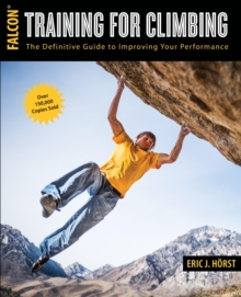 Training for Climbing : The Definitive Guide to Improving Your Performance