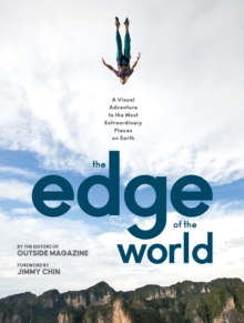 The Edge of the World : A Visual Adventure to the Most Extraordinary Places on Earth, Hardback Book The Edge of the World : A Visual Adventure to the Most Extraordinary Places on Earth, Hardback Book