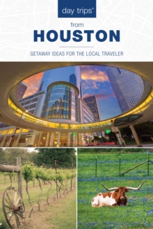 Day Trips(R) from Houston : Getaway Ideas For The Local Traveler