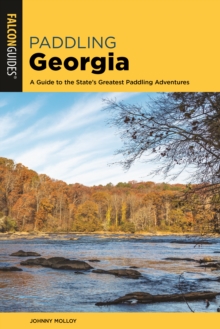 Paddling Georgia : A Guide to the State's Greatest Paddling Adventures, Paperback / softback Book Paddling Georgia : A Guide to the State's Greatest Paddling Adventures, Paperback / softback Book