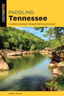 Paddling Tennessee : A Guide to the State's Greatest Paddling Adventures, Paperback / softback Book Paddling Tennessee : A Guide to the State's Greatest Paddling Adventures, Paperback / softback Book