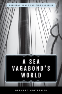A Sea Vagabond's World : Boats and Sails, Distant Shores, Islands and Lagoons
