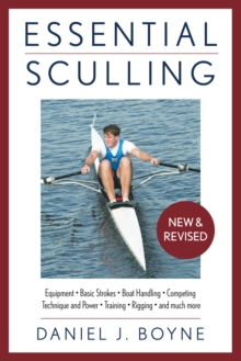 Essential Sculling : An Introduction To Basic Strokes, Equipment, Boat Handling, Technique, And Power