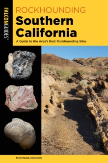 Rockhounding Southern California : A Guide to the Area's Best Rockhounding Sites