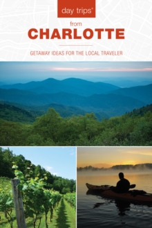 Day Trips® from Charlotte : Getaway Ideas for the Local Traveler