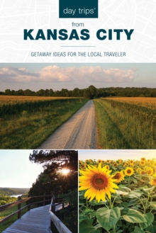 Day Trips® from Kansas City : Getaway Ideas for the Local Traveler