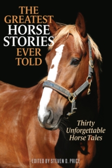 The Greatest Horse Stories Ever Told : Thirty Unforgettable Horse Tales