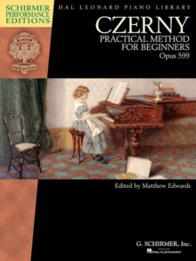 Czerny : Practical Method For Beginners, Op. 599 (Schirmer Performance Editions), Paperback / softback Book Czerny : Practical Method For Beginners, Op. 599 (Schirmer Performance Editions), Paperback / softback Book