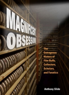 Magnificent Obsession : The Outrageous History of Film Buffs, Collectors, Scholars, and Fanatics, Hardback Book Magnificent Obsession : The Outrageous History of Film Buffs, Collectors, Scholars, and Fanatics, Hardback Book