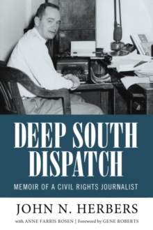 Deep South Dispatch : Memoir of a Civil Rights Journalist, Hardback Book Deep South Dispatch : Memoir of a Civil Rights Journalist, Hardback Book