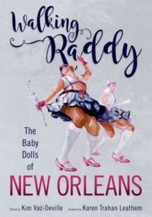 Walking Raddy : The Baby Dolls of New Orleans, Paperback / softback Book Walking Raddy : The Baby Dolls of New Orleans, Paperback / softback Book