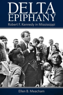 Delta Epiphany : Robert F. Kennedy in Mississippi, Hardback Book Delta Epiphany : Robert F. Kennedy in Mississippi, Hardback Book