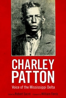 Charley Patton : Voice of the Mississippi Delta, Paperback / softback Book Charley Patton : Voice of the Mississippi Delta, Paperback / softback Book