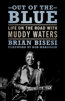 Out of the Blue : Life on the Road with Muddy Waters