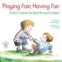 Playing Fair, Having Fun : A Kid's Guide to Sports and Games