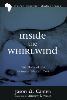 Inside the Whirlwind : The Book of Job through African Eyes