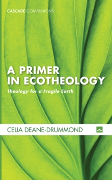 A Primer in Ecotheology : Theology for a Fragile Earth