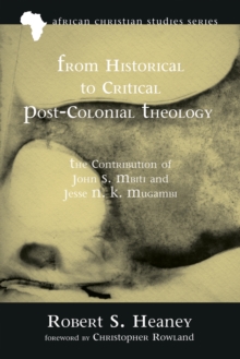 From Historical to Critical Post-Colonial Theology : The Contribution of John S. Mbiti and Jesse N. K. Mugambi
